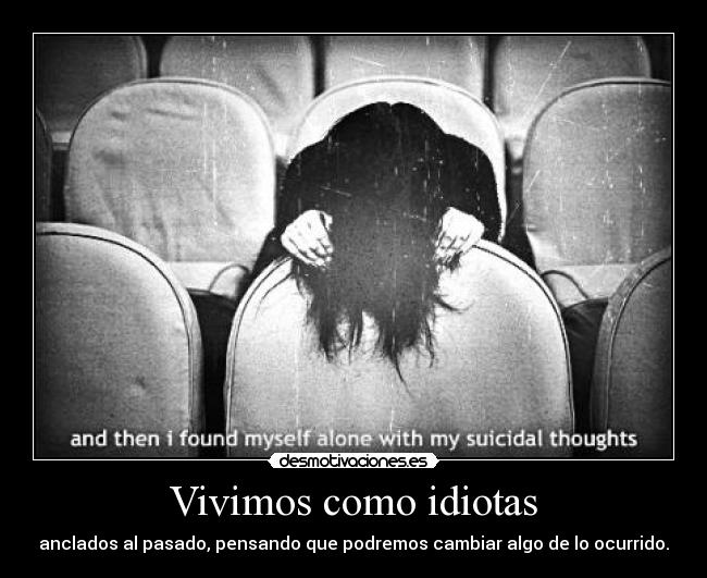 Vivimos como idiotas - 