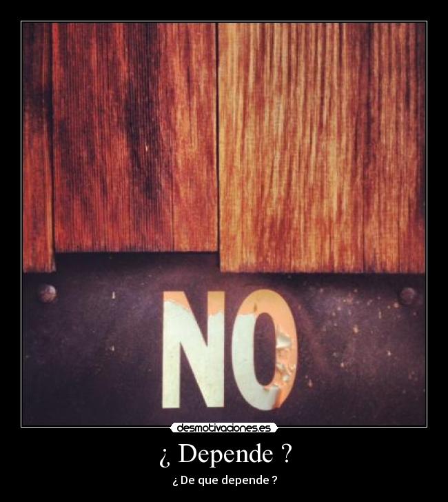 ¿ Depende ? -