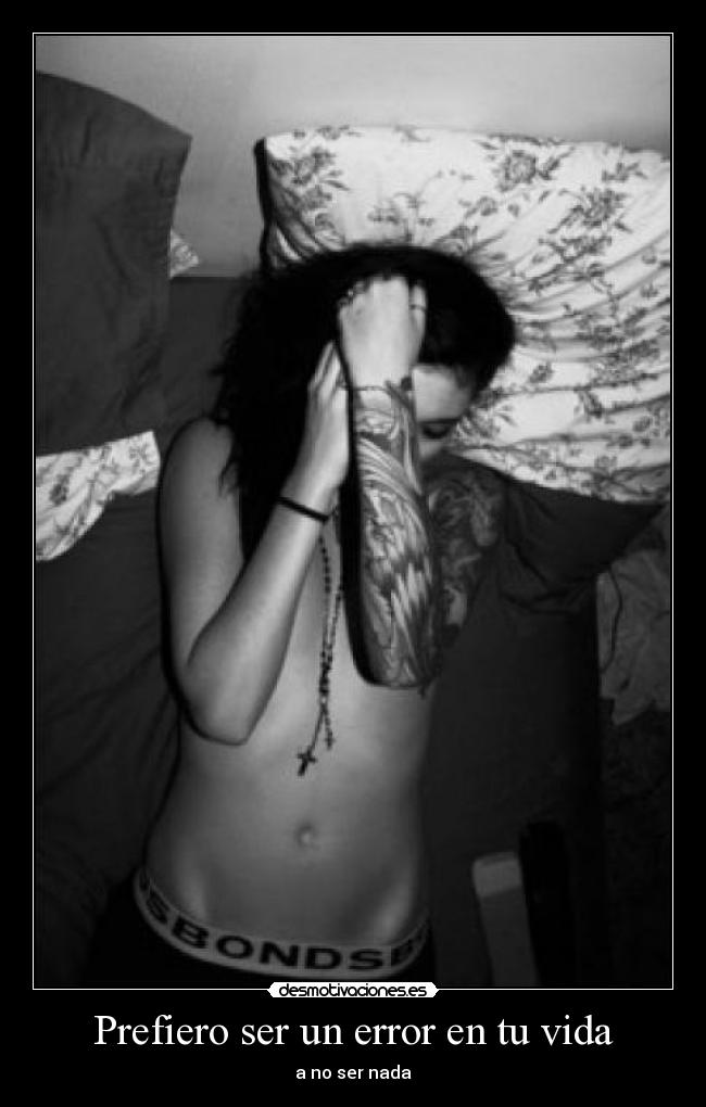 Prefiero ser un error en tu vida -