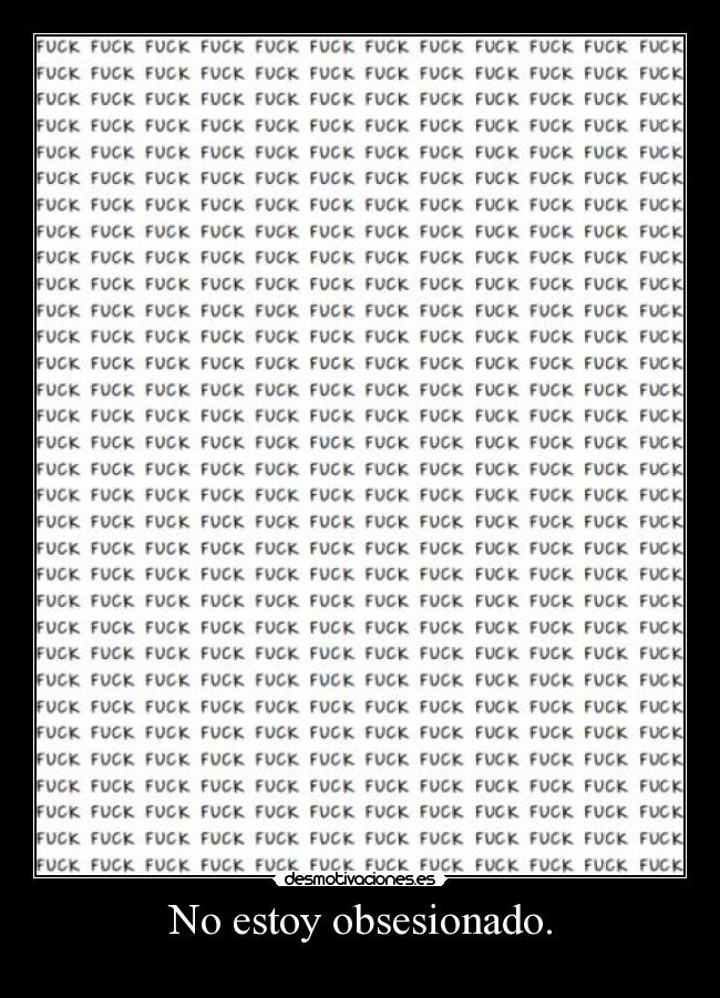 No estoy obsesionado. -