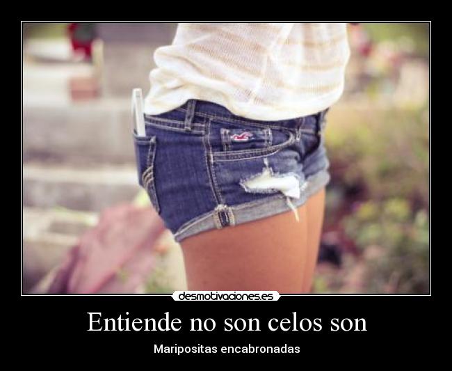 Entiende no son celos son -