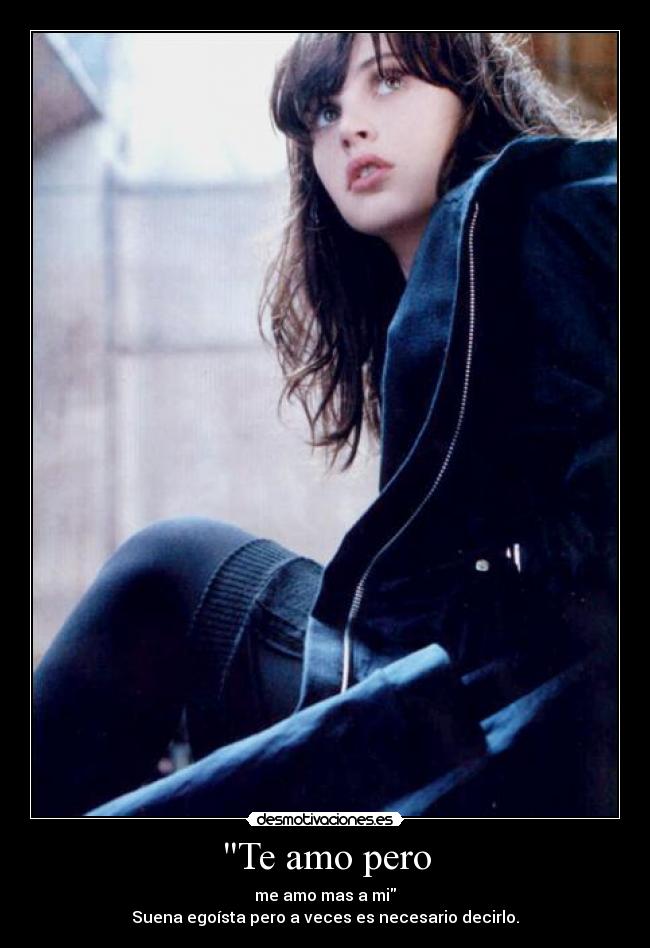 Te amo pero - me amo mas a mi
Suena egoísta pero a veces es necesario decirlo.