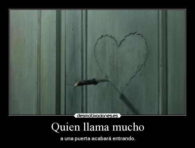 Quien llama mucho -