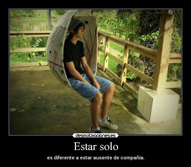 Estar solo - es diferente a estar ausente de compañía.