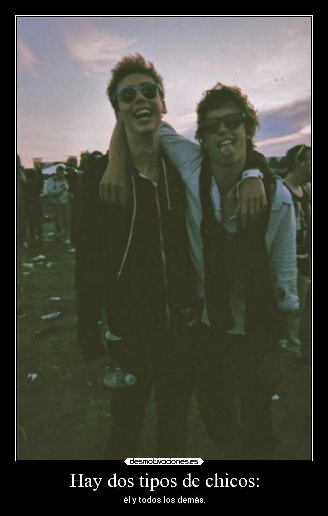 Hay dos tipos de chicos: - él y todos los demás.