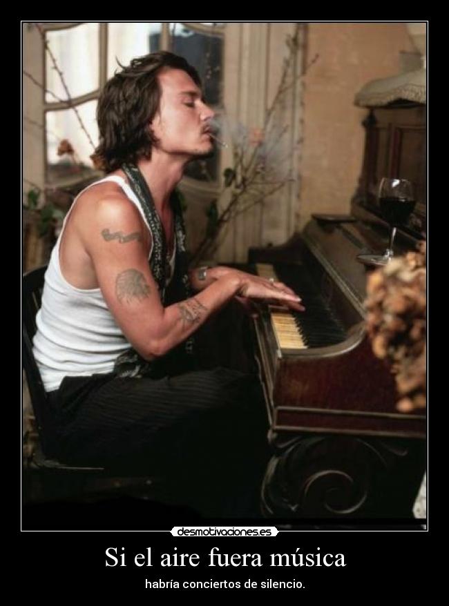 Si el aire fuera música - habría conciertos de silencio.