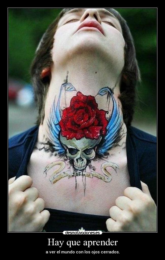 Hay que aprender - a ver el mundo con los ojos cerrados.