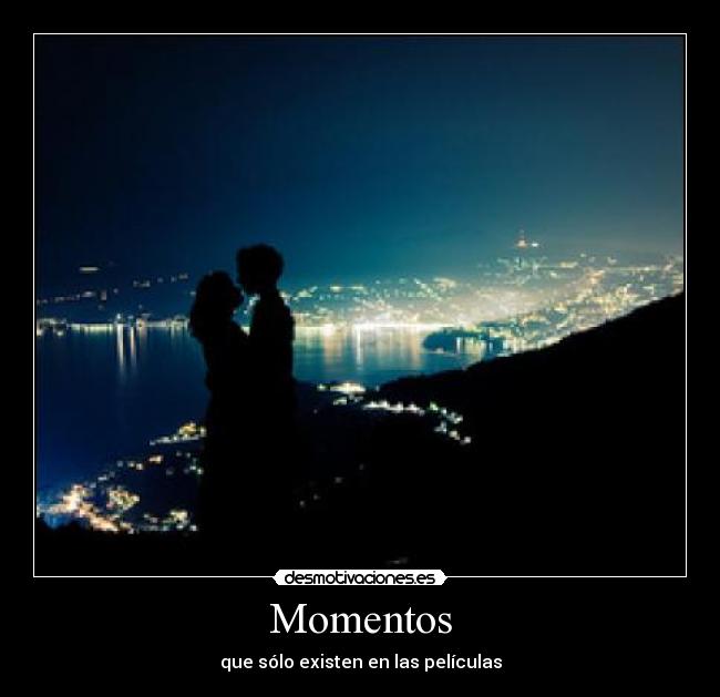 Momentos - que sólo existen en las películas