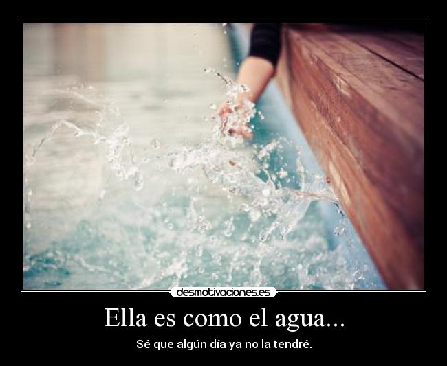 Ella es como el agua... -