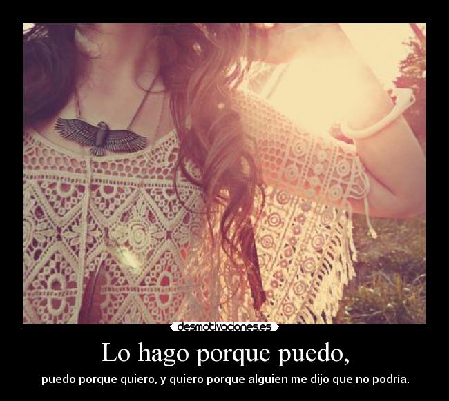 Lo hago porque puedo, -