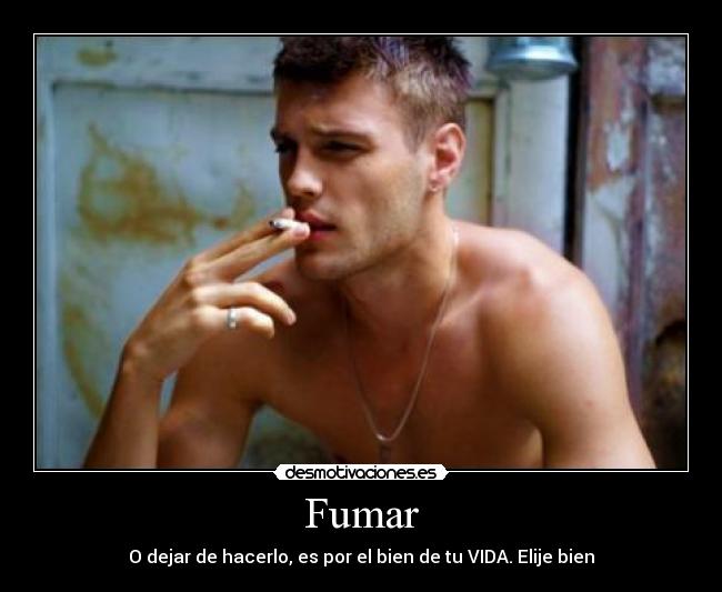 Fumar - O dejar de hacerlo, es por el bien de tu VIDA. Elije bien