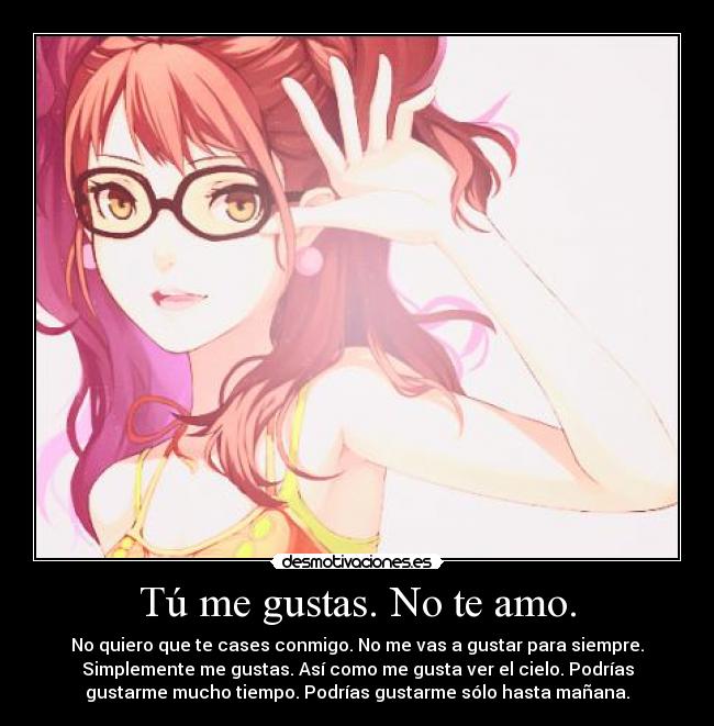 Tú me gustas. No te amo. -