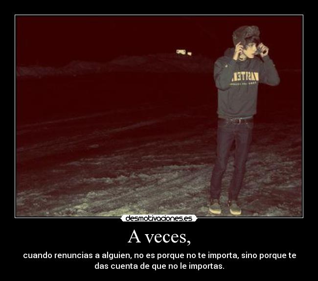 A veces, -