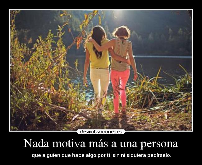 Nada motiva más a una persona -