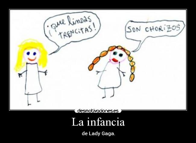 La infancia - de Lady Gaga.