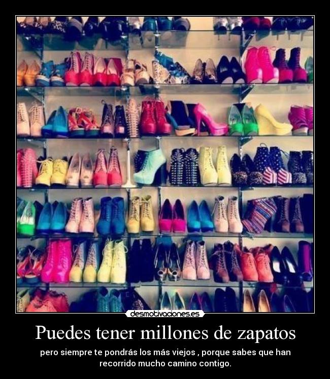 Puedes tener millones de zapatos - 