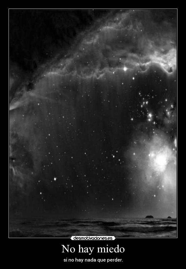 No hay miedo - si no hay nada que perder.
