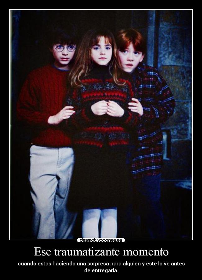 Ese traumatizante momento -