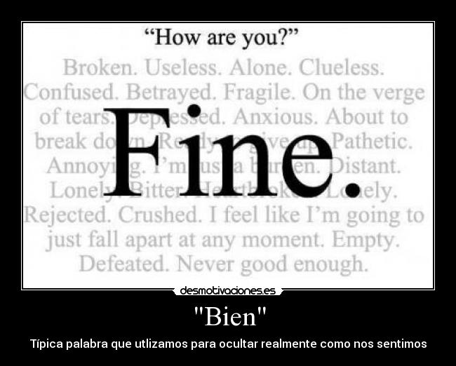 Bien - Típica palabra que utlizamos para ocultar realmente como nos sentimos