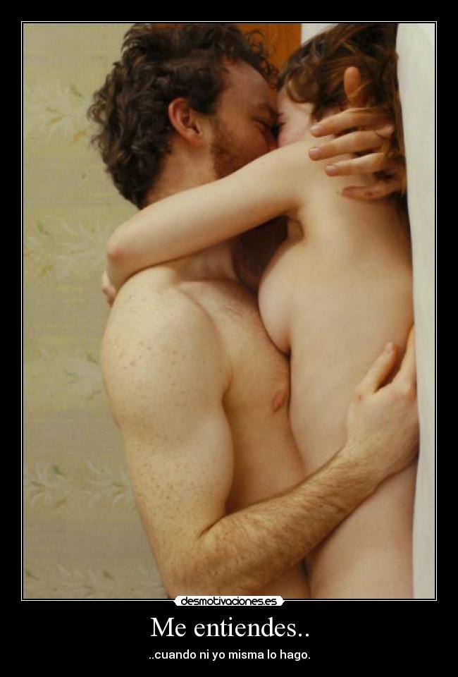 Me entiendes.. - ..cuando ni yo misma lo hago.