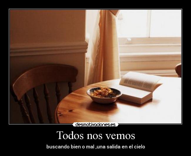 Todos nos vemos - buscando bien o mal ,una salida en el cielo