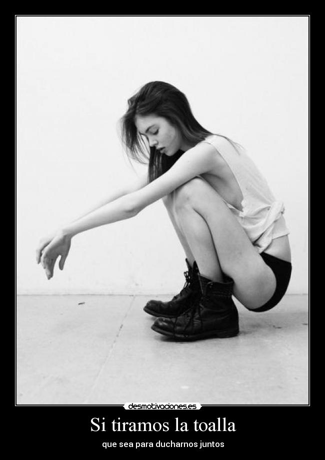 Si tiramos la toalla - que sea para ducharnos juntos
