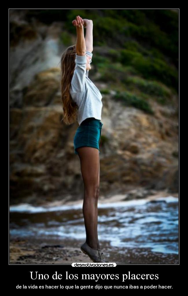 Uno de los mayores placeres - de la vida es hacer lo que la gente dijo que nunca ibas a poder hacer.