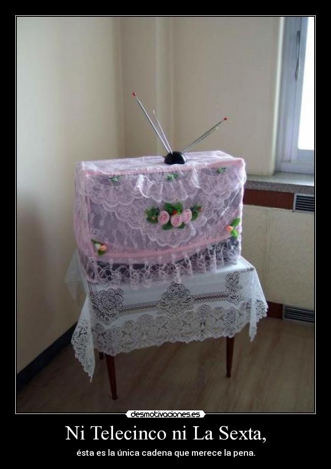 Ni Telecinco ni La Sexta, - ésta es la única cadena que merece la pena.