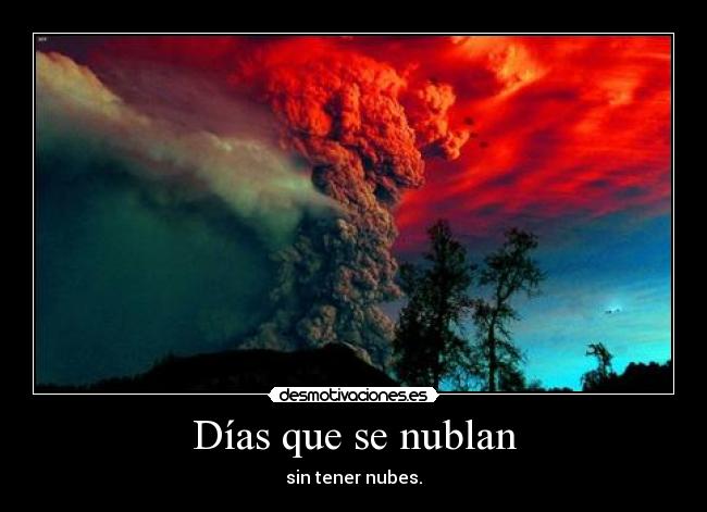 Días que se nublan - sin tener nubes.