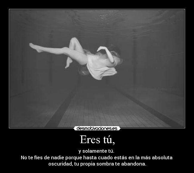 Eres tú, -