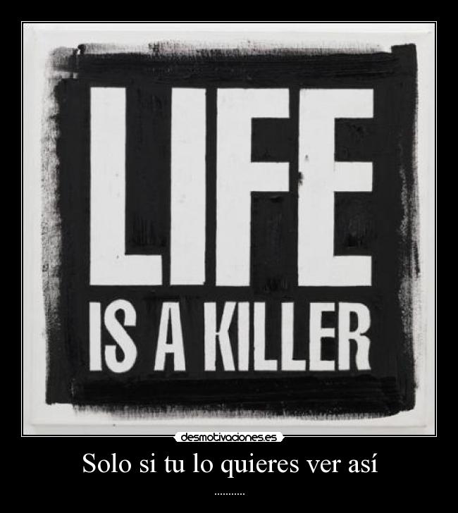 Solo si tu lo quieres ver así -