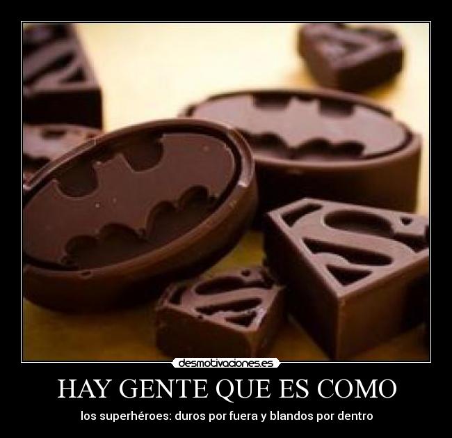HAY GENTE QUE ES COMO - los superhéroes: duros por fuera y blandos por dentro