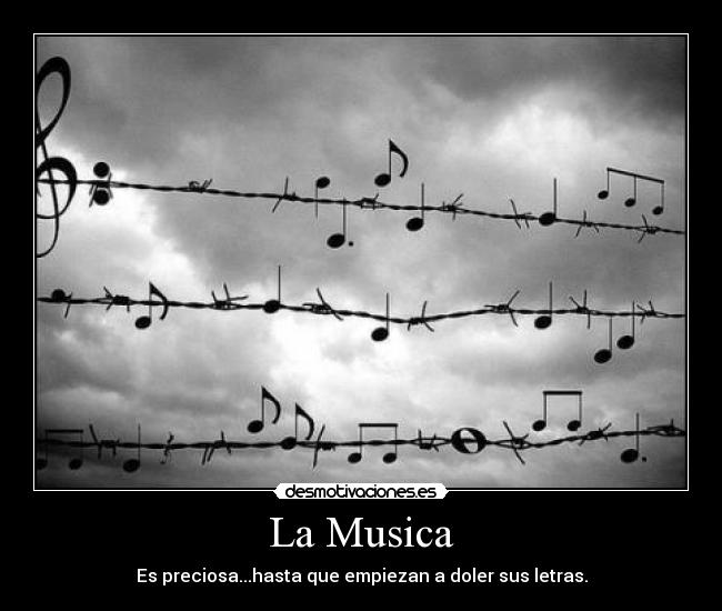 La Musica - Es preciosa...hasta que empiezan a doler sus letras.