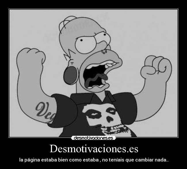 Desmotivaciones.es - la página estaba bien como estaba , no teníais que cambiar nada..