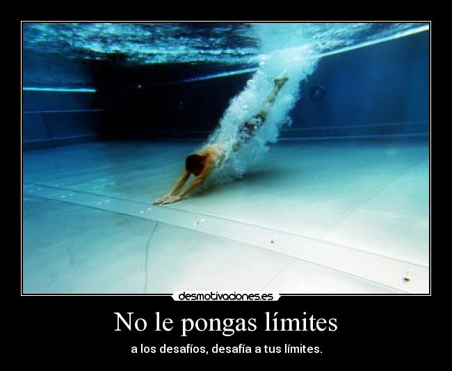 No le pongas límites - a los desafíos, desafía a tus límites.