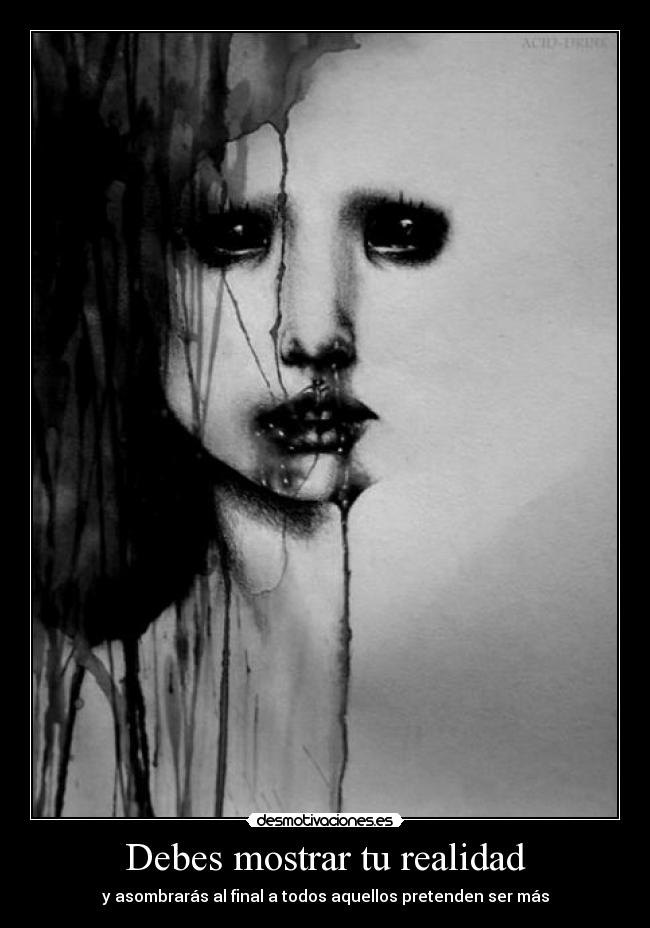 Debes mostrar tu realidad - y asombrarás al final a todos aquellos pretenden ser más