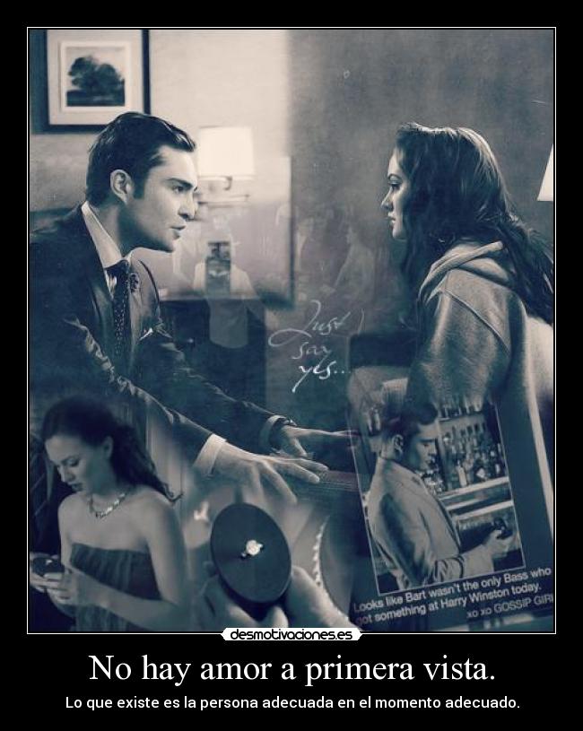 No hay amor a primera vista. - Lo que existe es la persona adecuada en el momento adecuado.