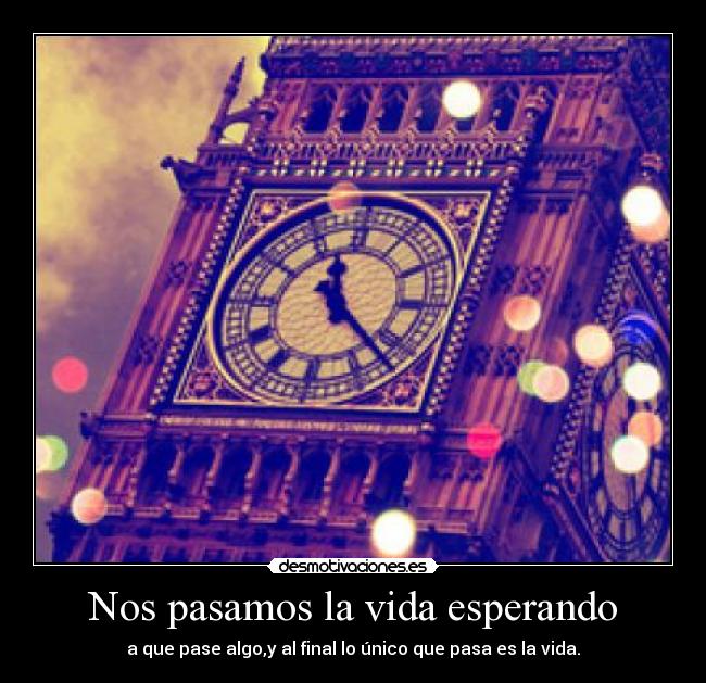 Nos pasamos la vida esperando - 