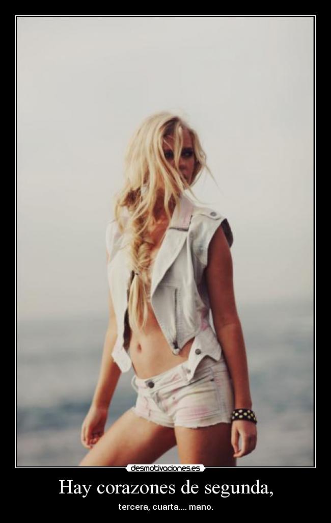 Hay corazones de segunda, - tercera, cuarta.... mano.