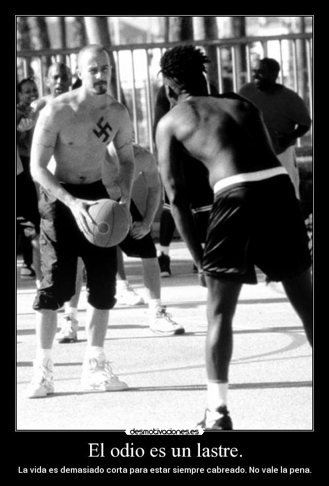 El odio es un lastre. - La vida es demasiado corta para estar siempre cabreado. No vale la pena.