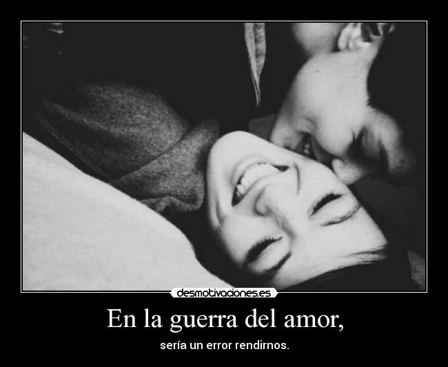 En la guerra del amor, - 