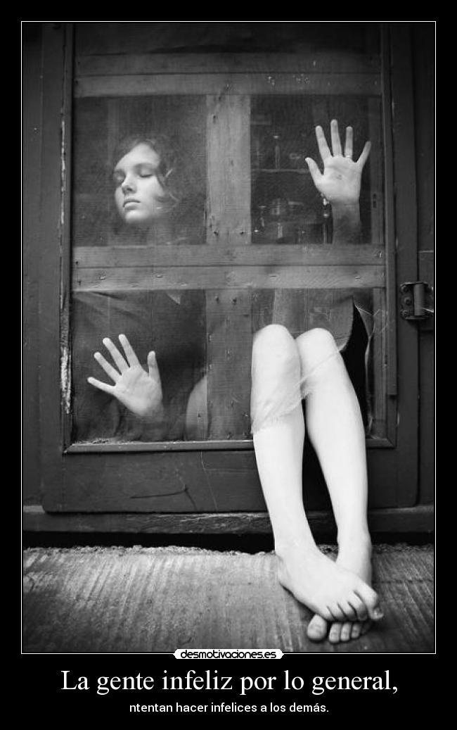 La gente infeliz por lo general, -