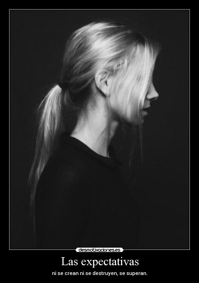 Las expectativas - ni se crean ni se destruyen, se superan.