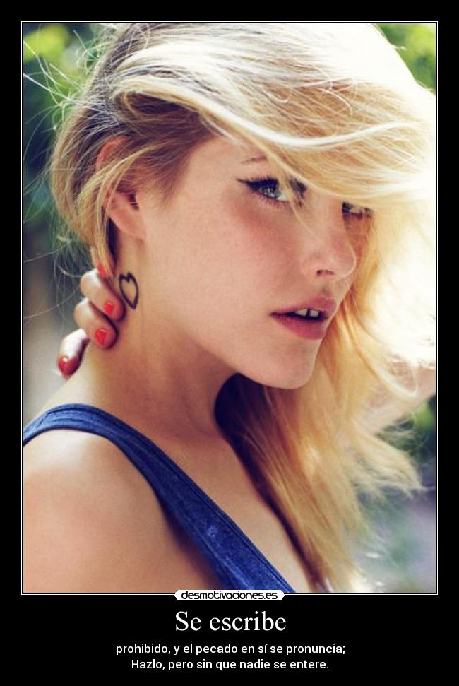 Se escribe - prohibido, y el pecado en sí se pronuncia;
Hazlo, pero sin que nadie se entere.