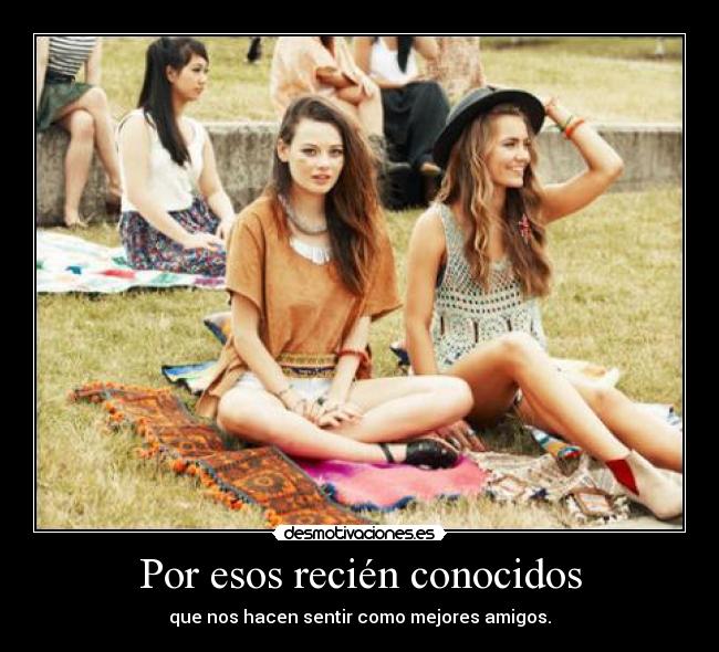 Por esos recién conocidos -
