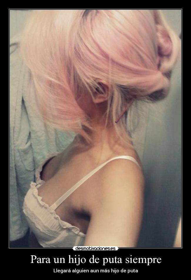 Para un hijo de puta siempre -