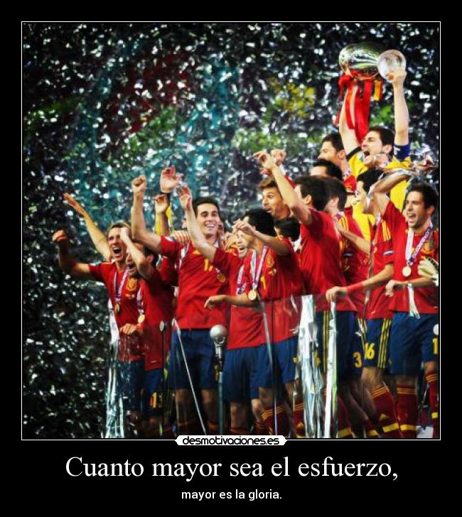 Cuanto mayor sea el esfuerzo, -