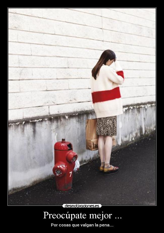 Preocúpate mejor ... -
