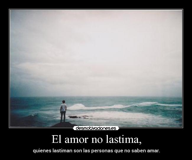 El amor no lastima, -
