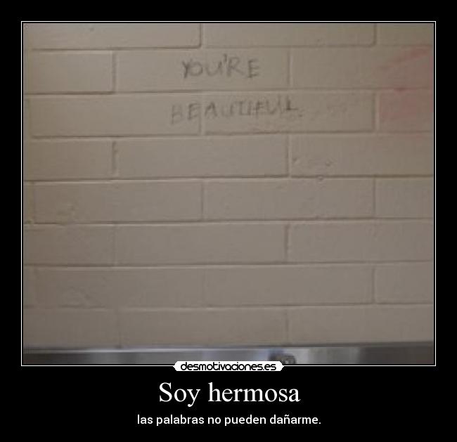 Soy hermosa - las palabras no pueden dañarme.